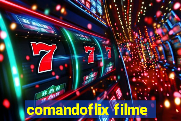 comandoflix filme